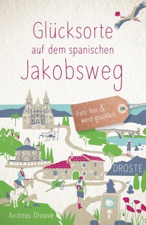 Drouve, Andreas. Glücksorte auf dem spanischen Jakobsweg - Fahr hin & werd glücklich - mit 80 ausgewählten Highlights und Geheimtipps für besondere Entdeckungen, Ausflüge und Kurztrips. Droste Verlag, 2025.