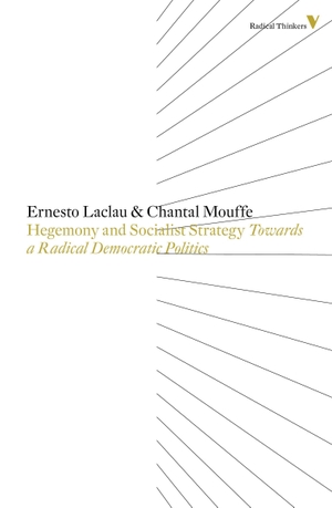 Laclau, Ernesto / Chantal Mouffe. Hegemony and Socialist Strategy - Towards a Radical Democratic Politics. Verso Books, 2014.