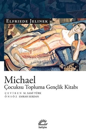 Jelinek, Elfriede. Michael - Cocuksu Topluma Genclik Kitabi. Iletisim Yayinlari, 2017.