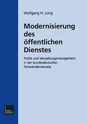 Lorig, Wolfgang H.. Modernisierung des Öffentlichen Dienstes - Politik und Verwaltungsmanagement in der bundesdeutschen Parteiendemokratie. VS Verlag für Sozialwissenschaften, 2001.