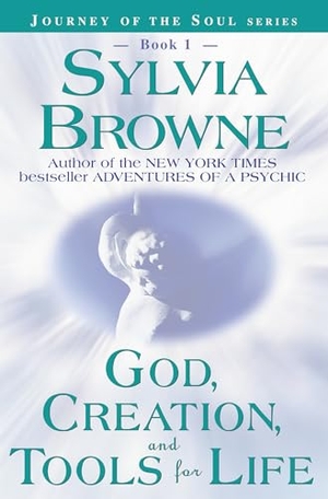 Browne, Sylvia. God, Creation, and Tools for Life. Penguin Random House LLC, 2000.