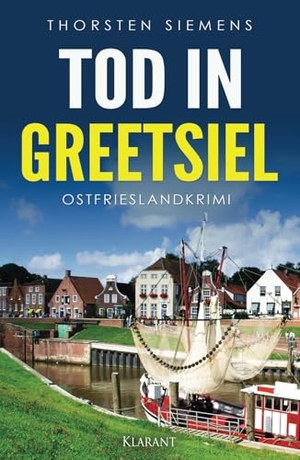Siemens, Thorsten. Tod in Greetsiel. Ostfrieslandkrimi. Klarant, 2020.