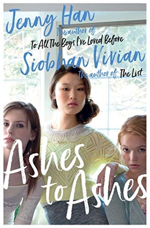 Han, Jenny / Siobhan Vivian. Ashes to Ashes - From the bestselling author of The Summer I Turned Pretty. Simon & Schuster UK Ltd, 2019.