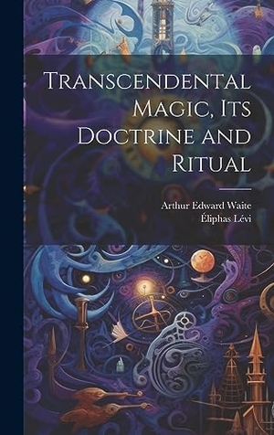 Waite, Arthur Edward / Éliphas Lévi. Transcendental Magic, its Doctrine and Ritual. Legare Street Press, 2023.