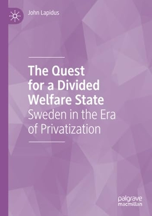 Lapidus, John. The Quest for a Divided Welfare State - Sweden in the Era of Privatization. Springer International Publishing, 2020.