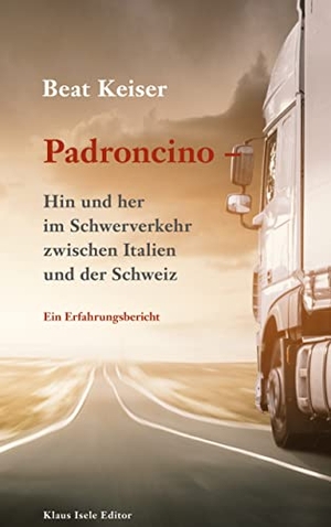 Keiser, Beat. Padroncino - Hin und her im Schwerverkehr zwischen Italien und der Schweiz - Ein Erfahrungsbericht. Books on Demand, 2022.
