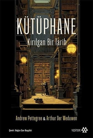 Pettegree, Andrew. Kütüphane. Yeditepe Yayinevi, 2023.