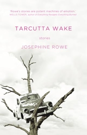 Rowe, Josephine. Tarcutta Wake. University of Queensland Pr (Australia), 2012.