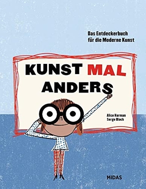 Harman, Alice. Kunst mal anders - Das Entdeckerbuch für die Moderne Kunst  / Mit 30 Werken aus dem Centre Pompidou. Midas Collection, 2020.