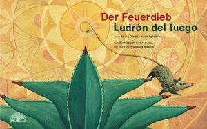 Ojeda, Ana Paula. Der Feuerdieb / Ladrón del Fuego - Ein Bilderbuch aus Mexiko - Un libro ilustrado de México. Baobab Books, 2015.