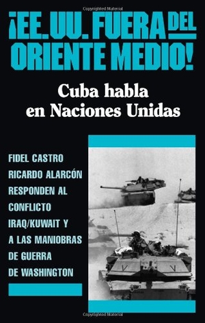 Castro, Fidel / Ricardo Alarcon. ¡ee.Uu. Fuera del Oriente Medio! - Cuba Habla En Naciones Unidas. Pathfinder, 1990.