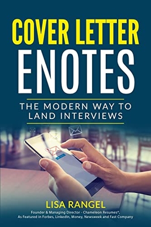 Rangel, Lisa. Cover Letter E-Notes - The Modern Way to Land Interviews. Chameleon Resumes LLC, 2023.
