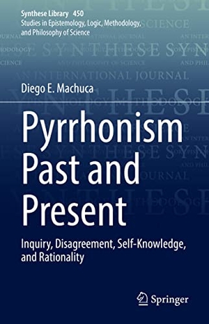 Machuca, Diego E.. Pyrrhonism Past and Present - Inquiry, Disagreement, Self-Knowledge, and Rationality. Springer International Publishing, 2022.