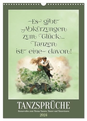 Löwer, Sabine. Tanzsprüche (Wandkalender 2024 DIN A3 hoch), CALVENDO Monatskalender - Humorvolles zum Thema Tanzen, Tänzer und Tänzerinnen. Calvendo, 2023.