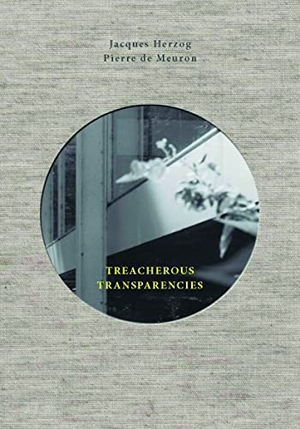 Herzog, Jacques. Treacherous Transparencies - Thoughts and Observations Triggered by a Visit to Farnsworth House. Actar D, 2016.