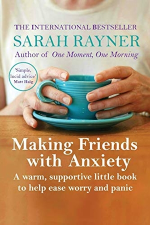 Rayner, Sarah. Making Friends with Anxiety - A warm, supportive little book to help ease worry and panic. The Creative Pumpkin Ltd, 2017.