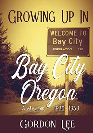 Lee, Gordon. Growing Up In Bay City Oregon - A Memoir 1936 - 1953. Caliber Press, 2021.