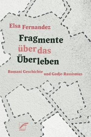 Fernandez, Elsa. Fragmente über das Überleben - Romani Geschichte und Gadje-Rassismus. Unrast Verlag, 2020.