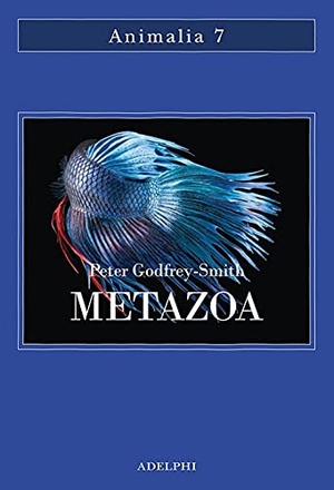 Godfrey-Smith, Peter. Metazoa. Gli animali e la nascita della mente. Adelphi, 2021.