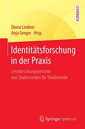 Gregor, Anja / Diana Lindner (Hrsg.). Identitätsforschung in der Praxis - Lehrforschungsberichte von Studierenden für Studierende. Springer Berlin Heidelberg, 2017.
