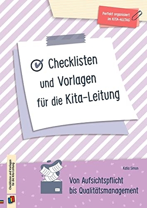 Simon, Katia. Checklisten und Vorlagen für die Kita-Leitung - Von Aufsichtspflicht bis Qualitätsmanagement. Verlag an der Ruhr GmbH, 2022.
