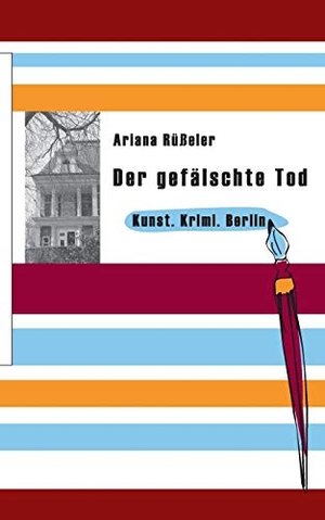 Rüßeler, Ariana. Der gefälschte Tod - Kunst.Krimi.Berlin. Books on Demand, 2013.