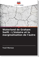 Waterland de Graham Swift : L'histoire et la marginalisation de l'autre