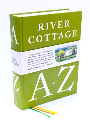 Meller, Gill / Fearnley-Whittingstall, Hugh et al. River Cottage A to Z - Our Favourite Ingredients, & How to Cook Them. Bloomsbury Publishing PLC, 2016.