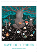 SAVE OUR TREES - Bäume bedeuten Leben (Wandkalender 2024 DIN A2 hoch), CALVENDO Monatskalender