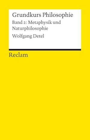 Detel, Wolfgang. Grundkurs Philosophie. Band 2: Metaphysik und Naturphilosophie - Einführung mit Übungsaufgaben zum Selbstlernen. Reclam Philipp Jun., 2026.