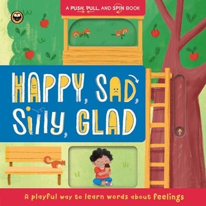 Igloobooks. Happy, Sad, Silly, Glad - A Push, Pull, and Spin Book: A Playful Way to Learn Words about Feelings. Igloo Books, 2026.