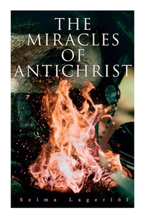 Lagerlöf, Selma / Pauline Bancroft Flach. The Miracles of Antichrist. Chicago Review Press Inc DBA Indepe, 2020.