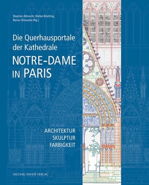 Albrecht, Stephan / Stefan Breitling et al (Hrsg.). Die Querhausportale der Kathedrale Notre-Dame in Paris - Architektur - Skulptur - Farbigkeit. Imhof Verlag, 2021.