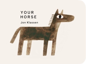 Klassen, Jon. Your Horse. Candlewick Press (MA), 2026.