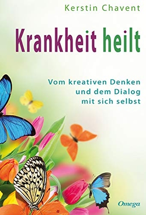 Chavent, Kerstin. Krankheit heilt - Vom kreativen Denken und dem Dialog mit sich selbst. Omega Verlag, 2014.