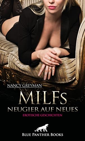 Greyman, Nancy. MILFs - Neugier auf Neues | Erotische Geschichten - Diese reifen, sexy Ladys wissen, was sie wollen .... Blue Panther Books, 2022.