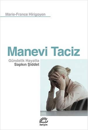 Hirigoyen, Marie-France. Manevi Taciz - Gündelik Hayatta Sapkin Siddet. Iletisim Yayinlari, 2021.