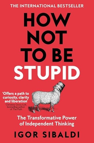 Sibaldi, Igor. How Not To Be Stupid - The Transformative Power of Independent Thinking. Pan Macmillan, 2026.