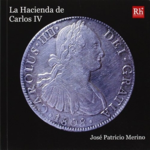 González Enciso, Agustín / José Patricio Merino Navarro. La hacienda de Carlos IV. Rueda Hernanz, Germán, 2014.