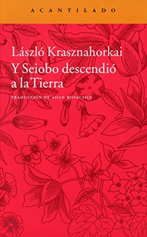 Krasznahorkai, László. Y Seiobo descenció a la Tierra. Acantilado, 2015.