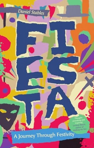 Stables, Daniel. Fiesta - A Journey Through Festivity. Icon Books, 2025.