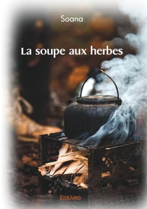 Soana. La soupe aux herbes. Edilivre, 2025.