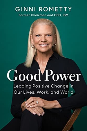 Rometty, Ginni. Good Power - Leading Positive Change in Our Lives, Work, and World. Ingram Publisher Services, 2023.