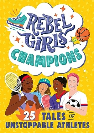 Sher, Abby / Parvis, Sarah et al. Rebel Girls Champions: 25 Tales of Unstoppable Athletes. REBEL GIRLS, 2023.