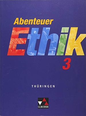 Peters, Jörg / Peters, Martina et al. Abenteuer Ethik 3 Schülerband Thüringen - Für die Jahrgangsstufen 9/10. Buchner, C.C. Verlag, 2014.