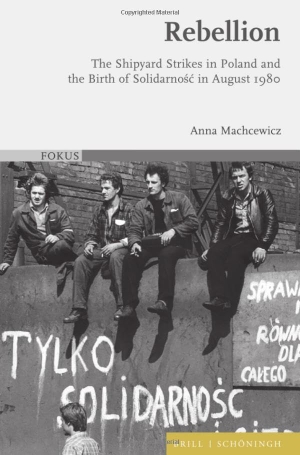 Machcewicz, Anna. Rebellion - The Shipyard Strikes in Poland and the Birth of Solidarnosc in August 1980. Brill I  Schoeningh, 2023.