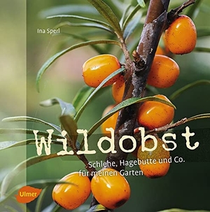 Sperl, Ina. Wildobst - Schlehe, Hagebutte und Co. für meinen Garten. Ulmer Eugen Verlag, 2016.