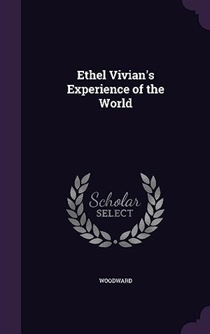 Woodward. Ethel Vivian's Experience of the World. Touchladybirdlucky Studios, 2016.