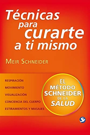 Schneider, Meir. Técnicas Para Curarte a Ti Mismo - El Método Schneider de la Salud. Editorial Terracota, 2017.