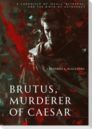Brutus, Murderer of Caesar